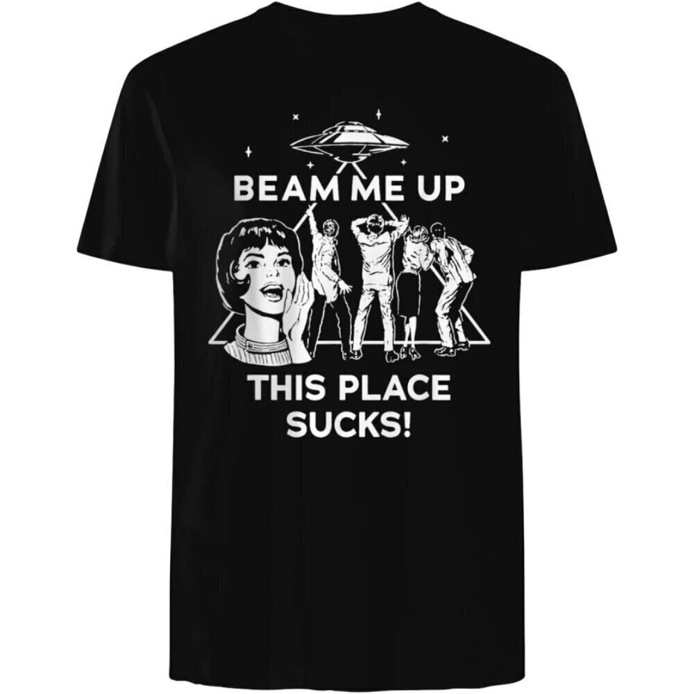 Beam Me Up This Place Sucks T-Shirt .